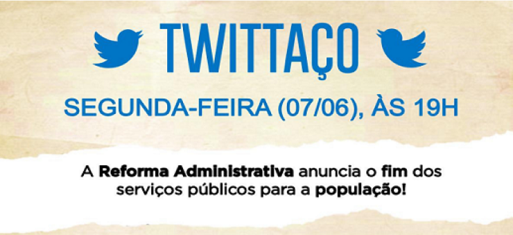 Hoje tem novo tuitaço contra a reforma administrativa; participe