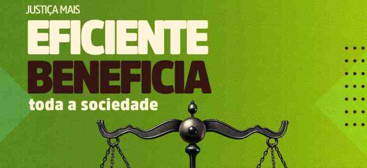 Justiça mais eficiente beneficia toda a sociedade