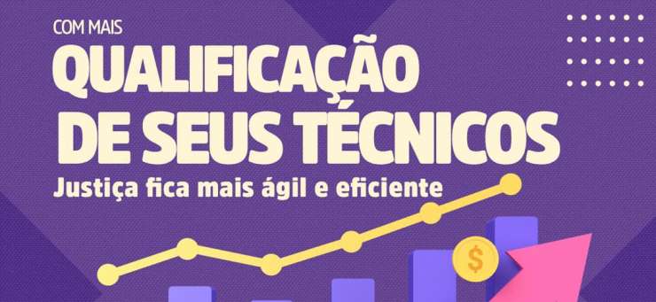 Com mais qualificação de seus técnicos, Justiça fica mais ágil e eficiente