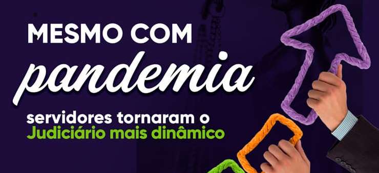 Mesmo com pandemia, servidores tornaram o Judiciário mais dinâmico