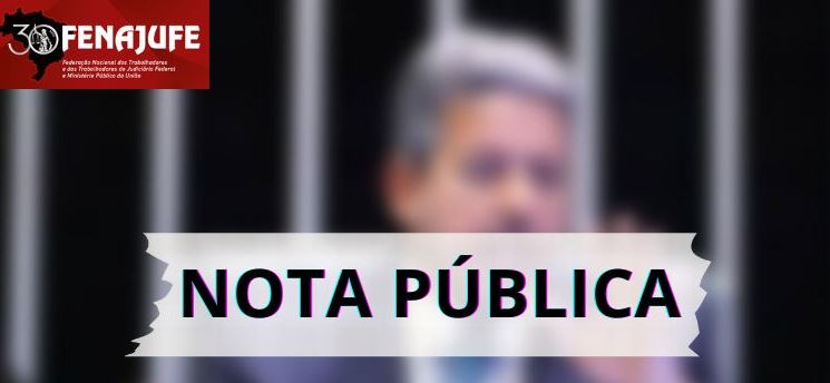 Fenajufe rechaça interferência política de Arthur Lira nos PLs 2441 e 2442/2022