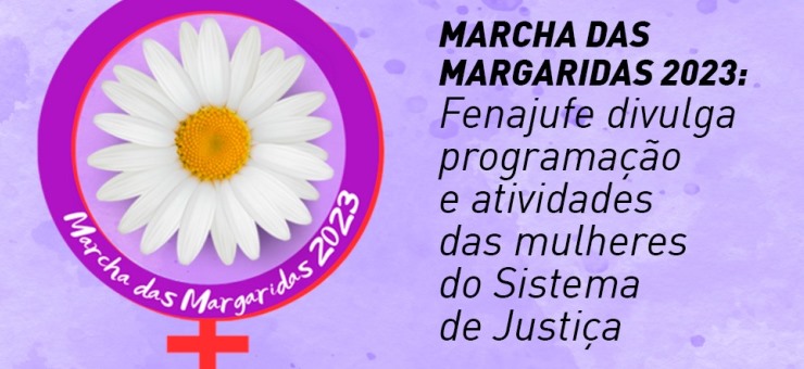 Marcha das Margaridas 2023: Fenajufe divulga programação e atividade das mulheres do Sistema de Justiça