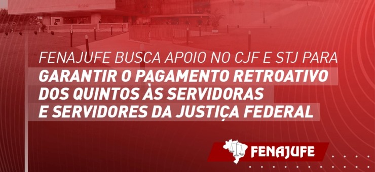 Fenajufe busca apoio no CJF e STJ para garantir o pagamento retroativo dos quintos às servidoras e servidores da Justiça Federal