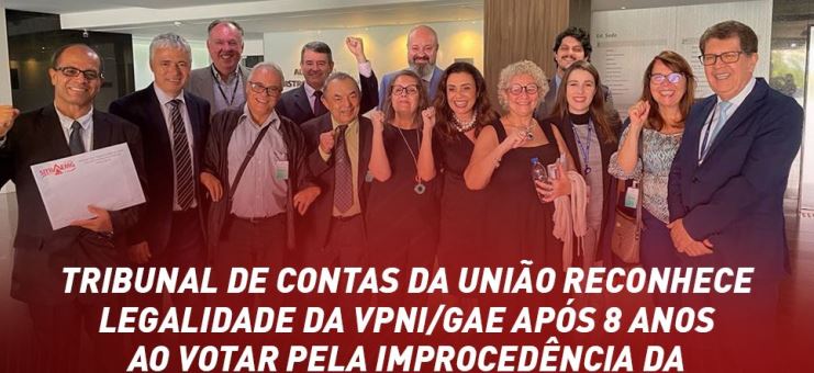 Tribunal de Contas da União reconhece legalidade da VPNI/GAE após 8 anos ao votar pela improcedência da Representação 036.450/2020-0