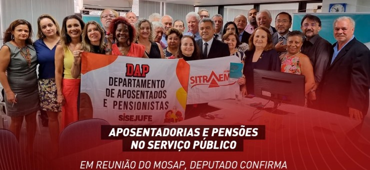 Em reunião do Mosap, deputado confirma envio de requerimento ao presidente da Câmara solicitando apensação da PEC 6/2024 à PEC 555/2006