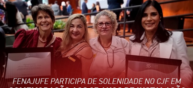 Fenajufe participa de solenidade no CJF em comemoração aos 35 anos de instalação dos Tribunais Regionais Federais