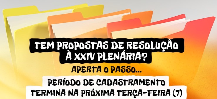 Tem propostas de resolução à XXIV plenária? Período de cadastramento termina na próxima terça-feira (7)