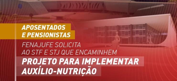 Aposentados e pensionistas: Fenajufe solicita ao STF e STJ que encaminhem projeto ao Legislativo para implementar auxílio-nutrição