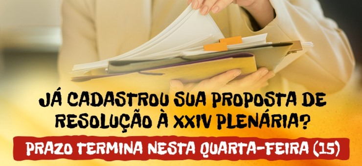 Já cadastrou sua proposta de resolução à XXIV plenária? Prazo termina nesta quarta-feira (15)