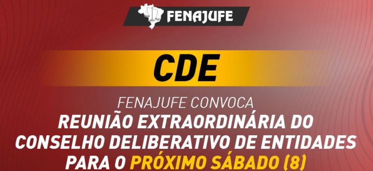 Fenajufe convoca reunião extraordinária do Conselho Deliberativo de Entidades (CDE) para o próximo sábado (8)