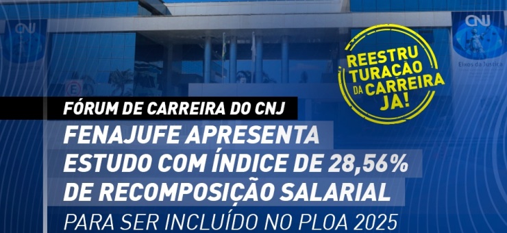 Fórum de Carreira do CNJ: Fenajufe apresenta estudo com índice de 28,56% de recomposição salarial para ser incluído Projeto de Lei Orçamentária Anual