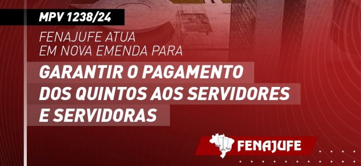 MPV 1238/24: Fenajufe atua em nova emenda para garantir o pagamento dos quintos aos servidores e servidoras