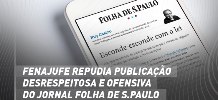Fenajufe repudia publicação desrespeitosa e ofensiva do Jornal Folha de S.Paulo contra oficiais de justiça