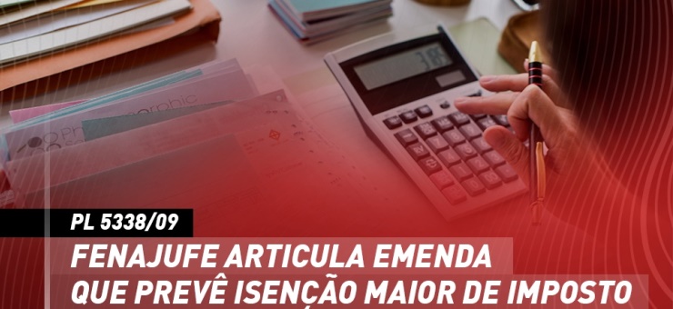 PL 5338/09: Fenajufe articula emenda que prevê isenção maior de imposto de renda para aposentados e pensionistas