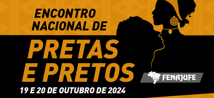Pretas e Pretos do PJU e MPU: Fenajufe divulga programação do segundo Encontro Nacional