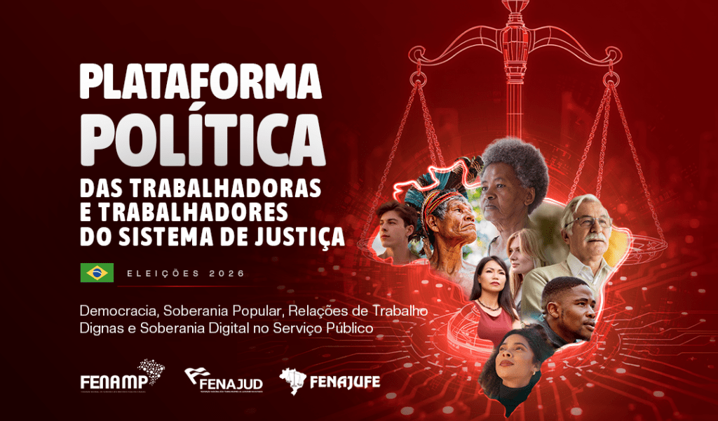 Fenajufe, Fenajud e Fenamp lançam Plataforma Política das Trabalhadoras e dos Trabalhadores do Sistema de Justiça
