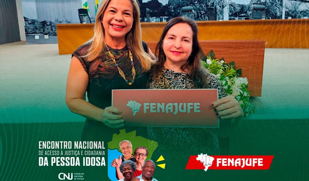 Fenajufe participa do Encontro Nacional de Acesso à Justiça e Cidadania da Pessoa Idosa