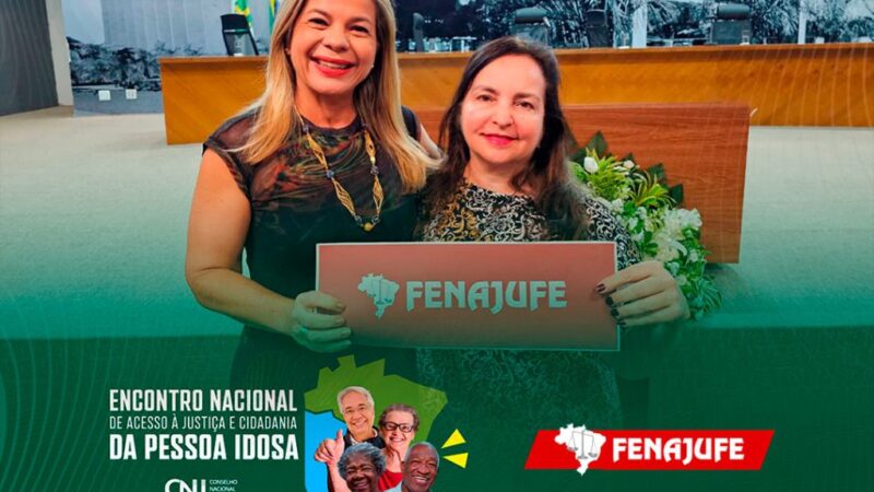 Fenajufe participa do Encontro Nacional de Acesso à Justiça e Cidadania da Pessoa Idosa